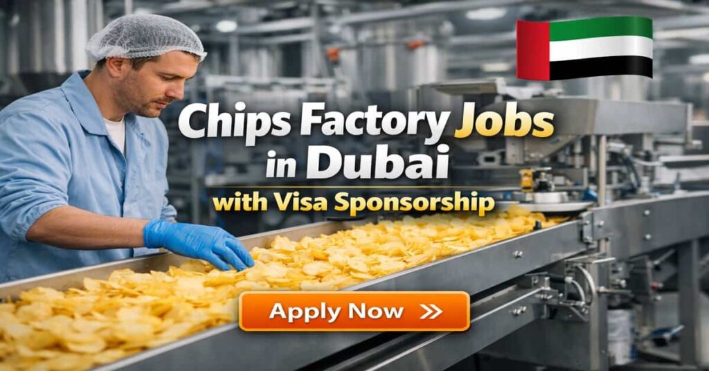 Chips Factory Jobs in Dubai with Visa Sponsorship