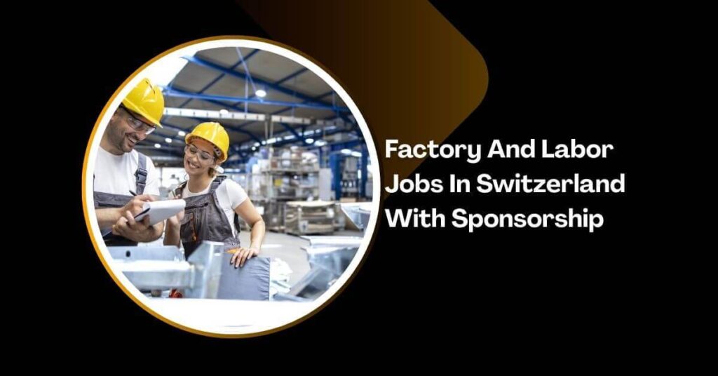 Factory And Labor Jobs In Switzerland With Sponsorship