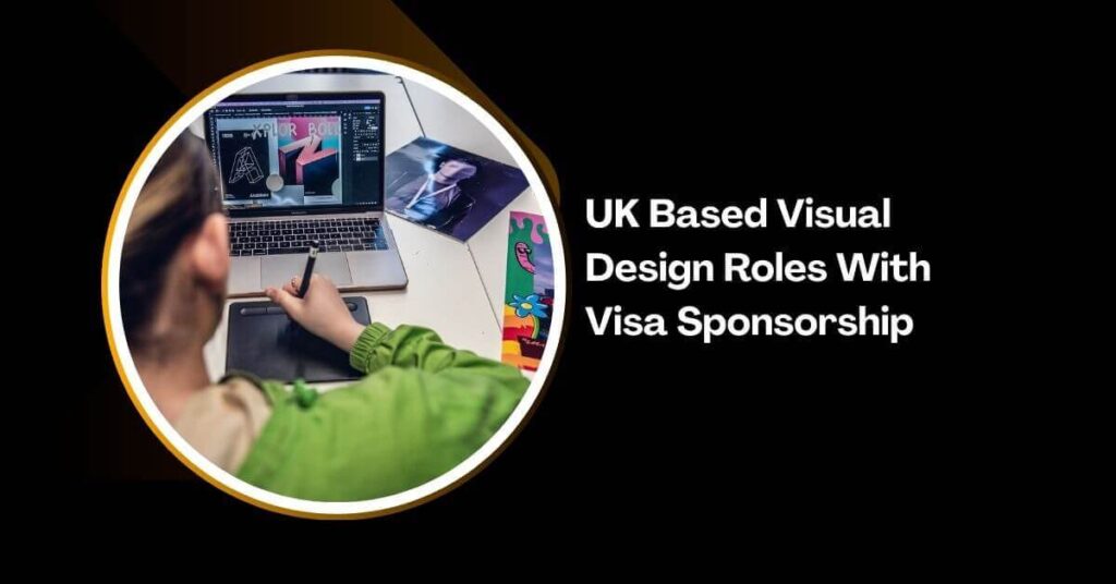 UK Based Visual Design Roles With Visa Sponsorship
