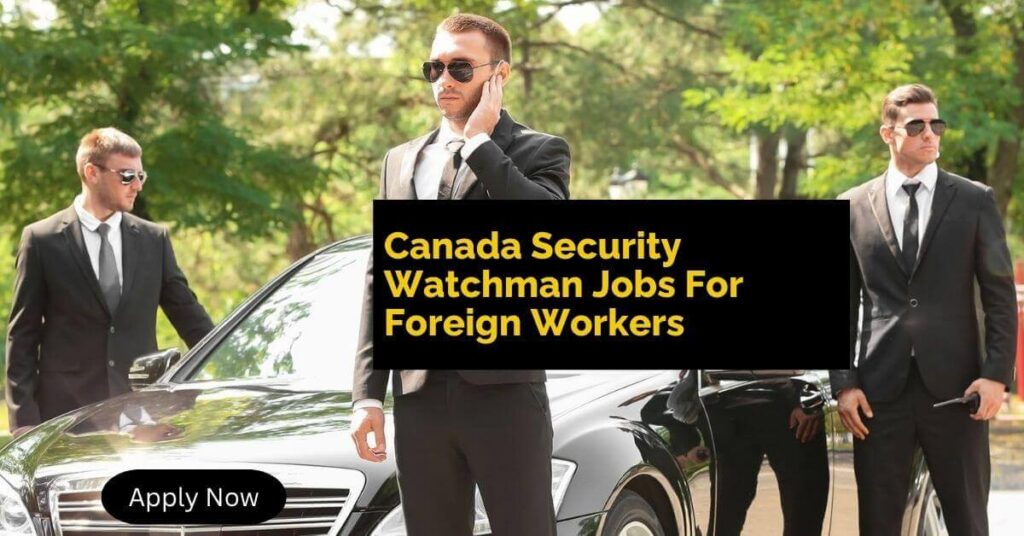 Canada Security Watchman Jobs For Foreign Workers