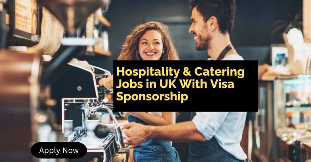 Hospitality & Catering Jobs in UK With Visa Sponsorship