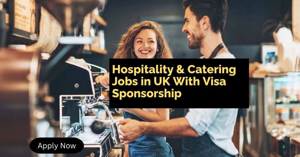 Hospitality & Catering Jobs in UK With Visa Sponsorship