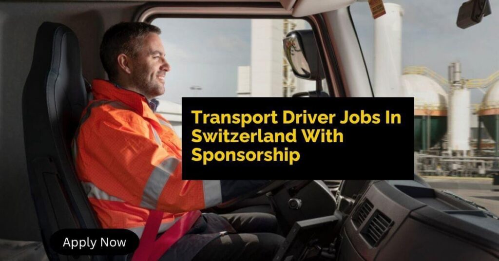 Transport Driver Jobs In Switzerland With Sponsorship