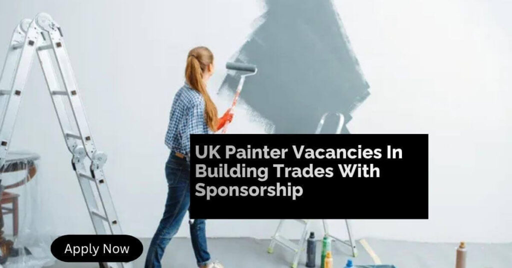 UK Painter Vacancies In Building Trades With Sponsorship