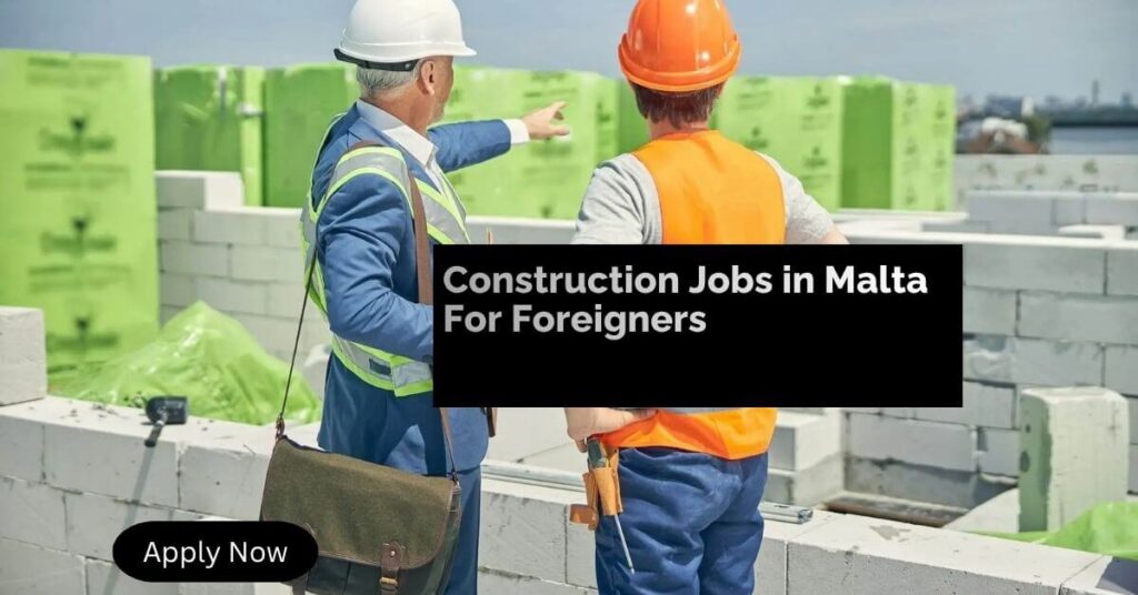 Construction Jobs in Malta For Foreigners