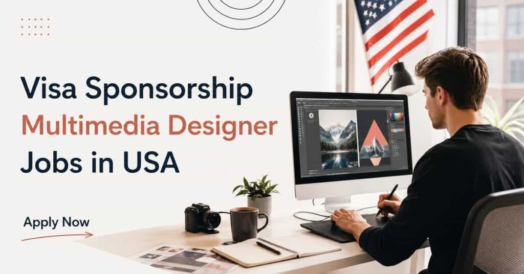 Visa Sponsorship Multimedia Designer Jobs in USA