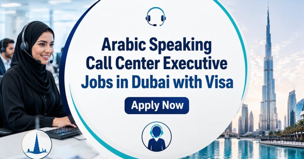 Arabic Speaking Call Center Executive Jobs in Dubai with Visa