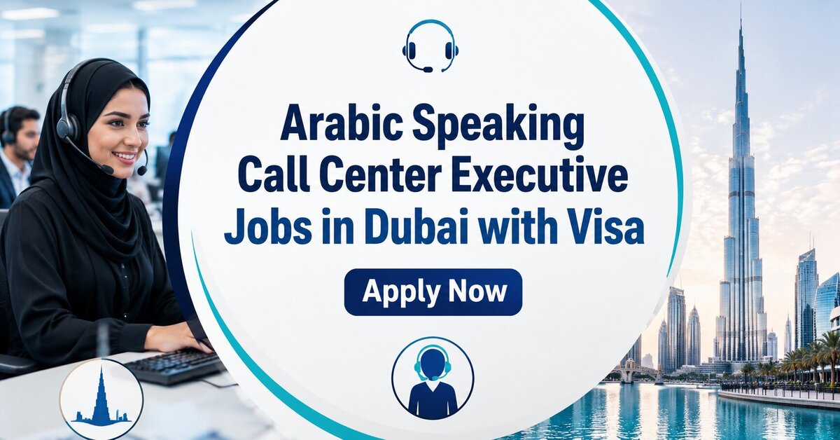 Arabic Speaking Call Center Executive Jobs in Dubai with Visa