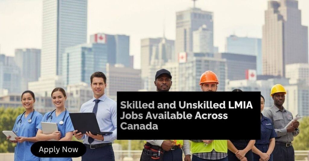 Skilled and Unskilled LMIA Jobs Available Across Canada