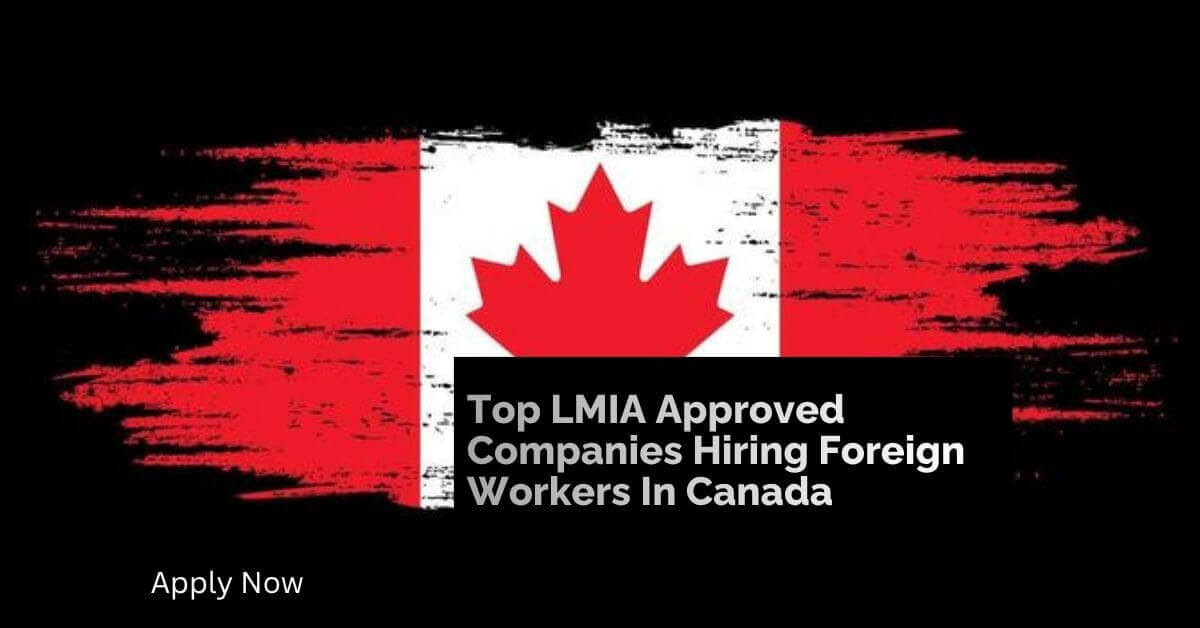 Top LMIA Approved Companies Hiring Foreign Workers In Canada