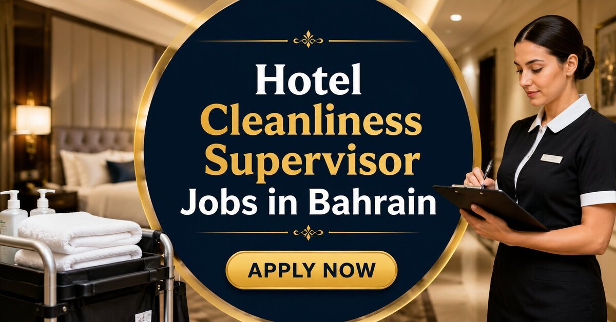 Hotel Cleanliness Supervisor Jobs in Bahrain