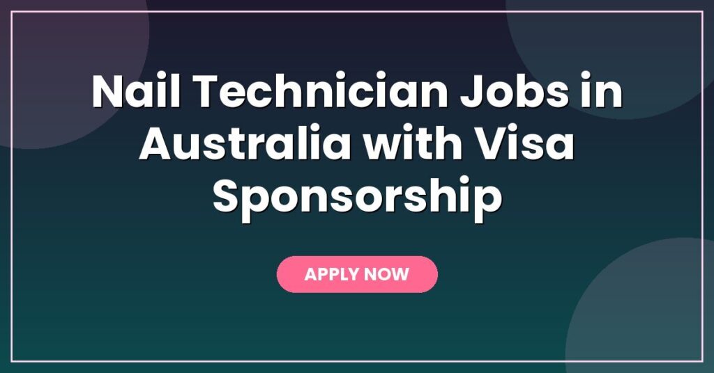 Nail Technician Jobs in Australia with Visa Sponsorship