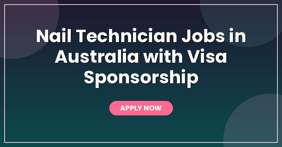 Nail Technician Jobs in Australia with Visa Sponsorship